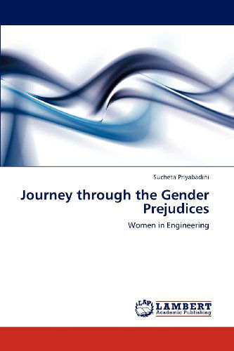 Cover for Sucheta Priyabadini · Journey Through the Gender Prejudices: Women in Engineering (Paperback Book) (2012)