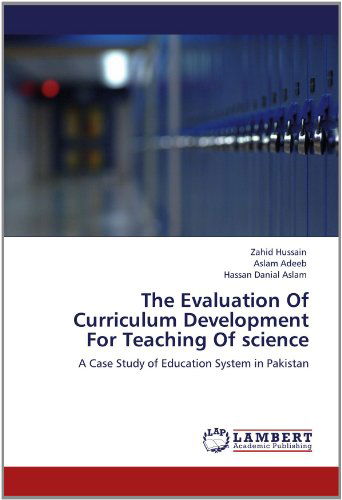 Cover for Hassan Danial Aslam · The Evaluation of Curriculum Development for Teaching of Science: a Case Study of Education System in Pakistan (Paperback Book) (2012)