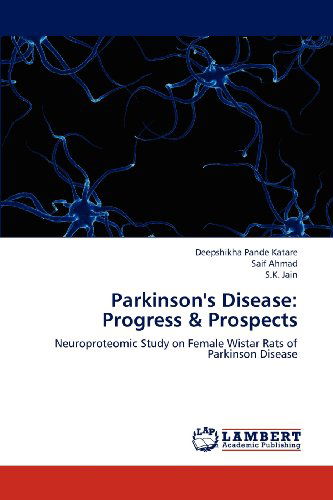 Cover for S.k. Jain · Parkinson's Disease: Progress &amp; Prospects: Neuroproteomic Study on Female Wistar Rats of Parkinson Disease (Paperback Book) (2012)