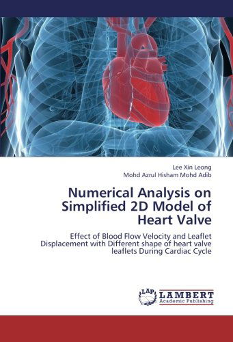 Cover for Mohd Azrul Hisham Mohd Adib · Numerical Analysis on Simplified 2d Model of Heart Valve: Effect of Blood Flow Velocity and Leaflet Displacement with Different Shape of Heart Valve Leaflets During Cardiac Cycle (Paperback Book) (2012)