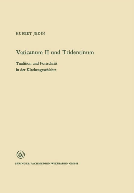 Vaticanum II Und Tridentinum: Tradition Und Fortschritt in Der Kirchengeschichte - Arbeitsgemeinschaft Fur Forschung Des Landes Nordrhein-Westf - Hubert Jedin - Books - Vs Verlag Fur Sozialwissenschaften - 9783663008507 - 1968