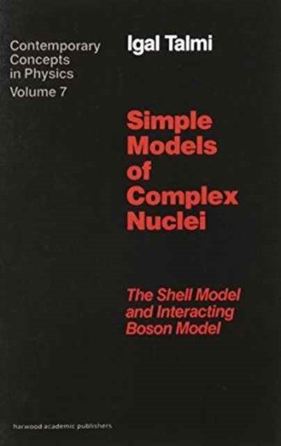 Simple Models of Complex Nuclei - Contemporary Concepts in Physics - Igal Talmi - Kirjat - Harwood-Academic Publishers - 9783718605507 - torstai 8. huhtikuuta 1993