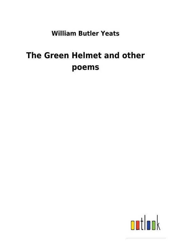 The Green Helmet and other poems - Yeats - Bøger -  - 9783732618507 - 4. december 2017