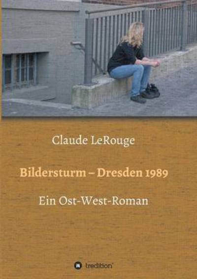 Cover for LeRouge · Bildersturm - Dresden 1989 (Book) (2016)