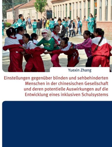 Cover for Yuexin Zhang · Einstellungen Gegenuber Blinden Und Sehbehinderten Menschen in Der Chinesischen Gesellschaft Und Deren Potentielle Auswirkungen Auf Die Entwicklung Ei (Paperback Book) [German edition] (2014)