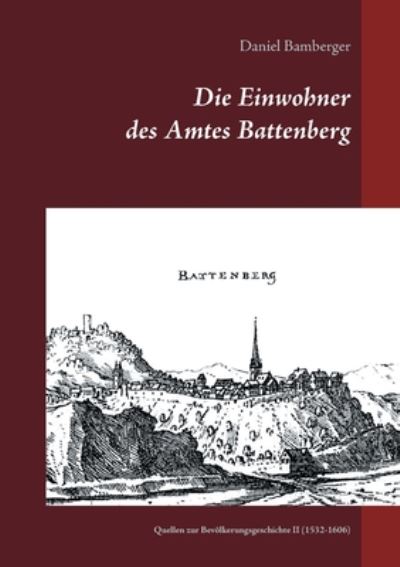 Cover for Daniel Bamberger · Die Einwohner des Amtes Battenberg, Band 2: Quellen zur Bevoelkerungsgeschichte II (1532-1606) (Paperback Book) (2020)