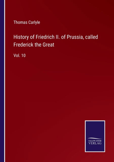 Cover for Thomas Carlyle · History of Friedrich II. of Prussia, called Frederick the Great (Paperback Bog) (2022)