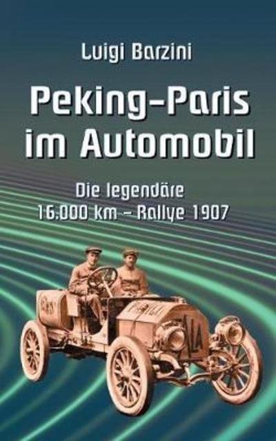 Cover for Luigi Barzini · Peking - Paris im Automobil: Die legendare 16.000 km - Rallye 1907 (Paperback Bog) (2021)