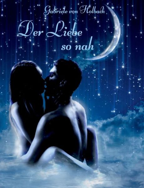 Cover for Gabriele Von Holbach · Der Liebe so nah (Paperback Book) (2018)