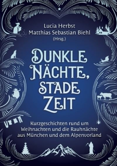 Cover for Lucia Herbst · Dunkle Nachte, stade Zeit: Kurzgeschichten rund um Weihnachten und die Rauhnachte aus Munchen und dem Alpenvorland (Paperback Book) (2021)