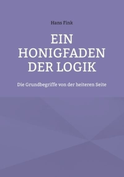 Cover for Hans Fink · Ein Honigfaden der Logik (Paperback Bog) (2022)