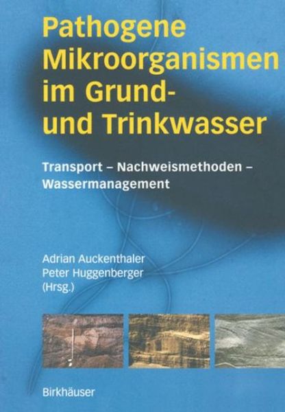 Cover for Adrian Auckenthaler · Pathogene Mikroorganismen Im Grund- Und Trinkwasser: Transport -- Nachweismethoden -- Wassermanagement (Hardcover Book) [2003 edition] (2002)
