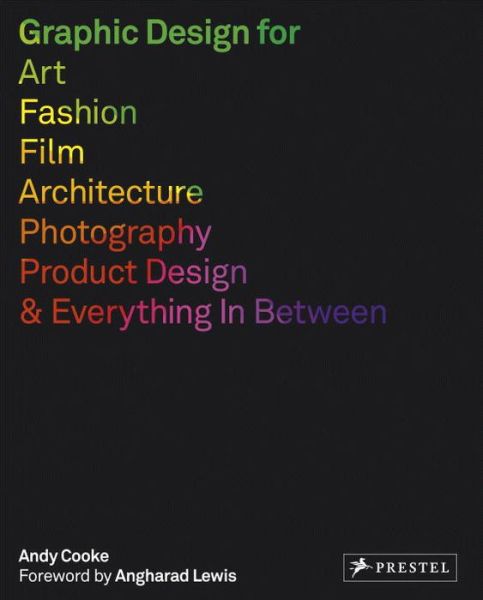 Graphic Design for Art, Fashion, Film, Architecture, Photography, Product Design and Everything in Between - Andy Cooke - Książki - Prestel - 9783791383507 - 5 lutego 2018