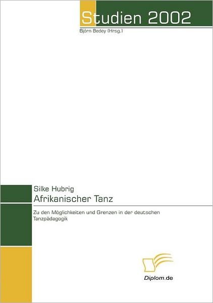 Cover for Silke Hubrig · Afrikanischer Tanz: Möglichkeiten Und Grenzen Der Deutschen Tanzpädagogik (Paperback Book) [German edition] (2007)