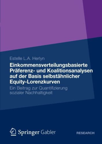 Cover for Estelle L a Herlyn · Einkommensverteilungsbasierte Praferenz- Und Koalitionsanalysen Auf Der Basis Selbstahnlicher Equity-Lorenzkurven: Ein Beitrag Zur Quantifizierung Sozialer Nachhaltigkeit (Paperback Book) [2012 edition] (2012)