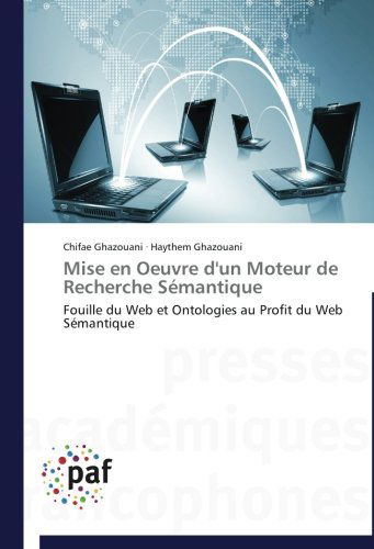 Cover for Haythem Ghazouani · Mise en Oeuvre D'un Moteur De Recherche Sémantique: Fouille Du Web et Ontologies Au Profit Du Web Sémantique (Paperback Book) [French edition] (2018)