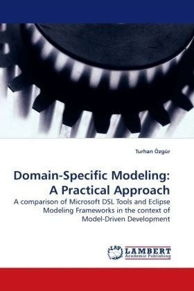 Cover for Turhan Özgür · Domain-specific Modeling: a Practical Approach: a Comparison of Microsoft Dsl Tools and Eclipse Modeling Frameworks in the Context of Model-driven Development (Pocketbok) (2009)