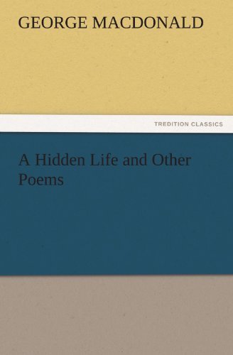 Cover for George Macdonald · A Hidden Life and Other Poems (Tredition Classics) (Taschenbuch) (2011)