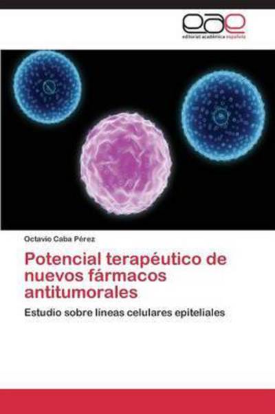 Potencial Terapeutico De Nuevos Farmacos Antitumorales - Caba Perez Octavio - Books - Editorial Academica Espanola - 9783844348507 - July 24, 2011