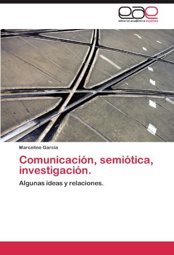 Comunicación, Semiótica, Investigación.: Algunas Ideas Y Relaciones. - Marcelino García - Livres - Editorial Académica Española - 9783845495507 - 17 septembre 2011