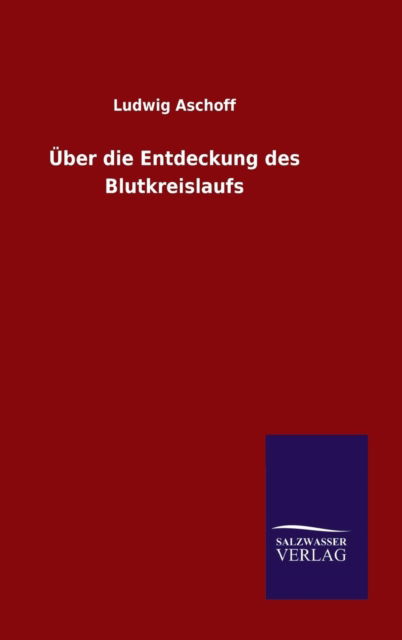 Cover for Ludwig Aschoff · UEber die Entdeckung des Blutkreislaufs (Inbunden Bok) (2015)