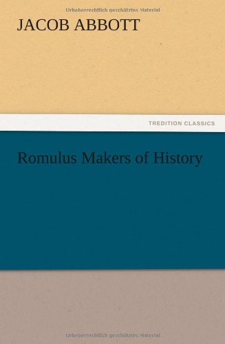 Romulus Makers of History - Jacob Abbott - Books - TREDITION CLASSICS - 9783847219507 - December 13, 2012