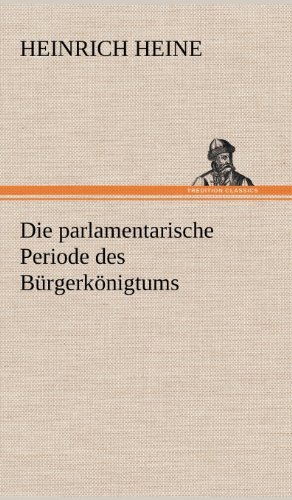 Cover for Heinrich Heine · Die Parlamentarische Periode Des Burgerkonigtums (Hardcover Book) [German edition] (2012)