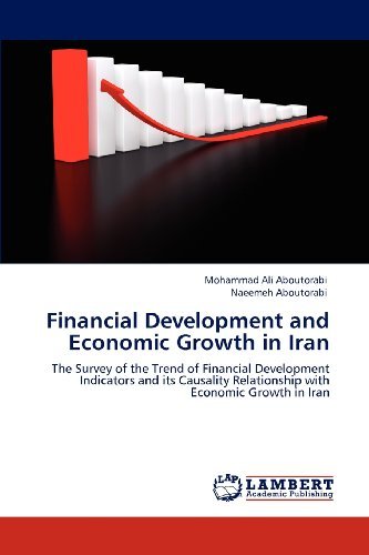 Cover for Naeemeh Aboutorabi · Financial Development and Economic Growth in Iran: the Survey of the Trend of Financial Development Indicators and Its Causality Relationship with Economic Growth in Iran (Paperback Book) (2012)