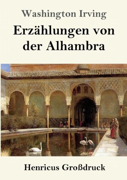 Erzahlungen von der Alhambra (Grossdruck) - Washington Irving - Books - Henricus - 9783847826507 - February 28, 2019