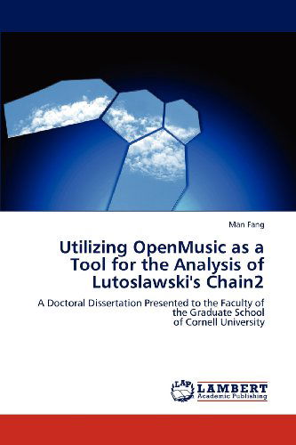 Cover for Man Fang · Utilizing Openmusic As a Tool for the Analysis of Lutoslawski's Chain2: a Doctoral Dissertation Presented to the Faculty of the Graduate School  of Cornell University (Pocketbok) (2012)