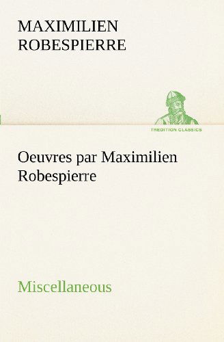 Cover for Maximilien Robespierre · Oeuvres Par Maximilien Robespierre  -  Miscellaneous (Tredition Classics) (French Edition) (Paperback Book) [French edition] (2012)
