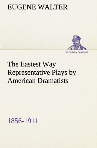 Cover for Eugene Walter · The Easiest Way Representative Plays by American Dramatists: 1856-1911 (Tredition Classics) (Paperback Book) (2013)