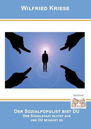 Der Sozialpopulist bist DU - Wilfried Kriese - Books - Mauer Verlag - 9783868124507 - January 8, 2019