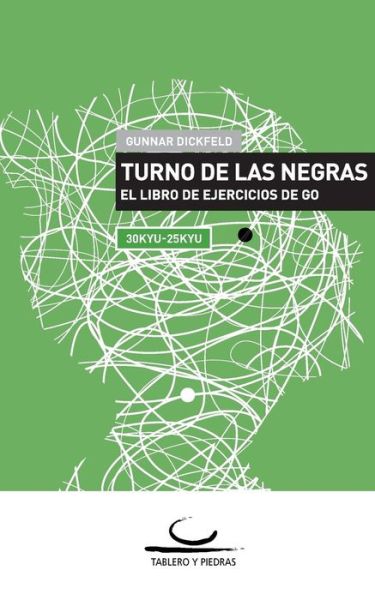 Cover for Gunnar Dickfeld · Turno de las Negras: El Libro de Ejercicios de Go. 30 Kyu - 25 Kyu (Pocketbok) [Spanish edition] (2013)