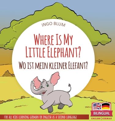 Cover for Ingo Blum · Where Is My Little Elephant? - Wo ist mein kleiner Elefant? (Hardcover Book) (2021)