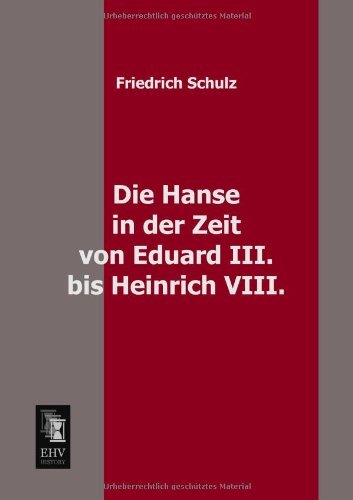 Cover for Friedrich Schulz · Die Hanse in Der Zeit Von Eduard Iii. Bis Heinrich Viii. (Paperback Bog) [German edition] (2013)
