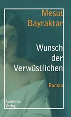 Wunsch der Verwüstlichen - Mesut Bayraktar - Books - Autumnus Verlag - 9783964480507 - July 20, 2021