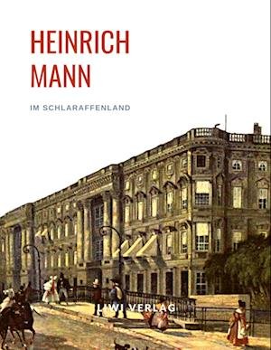 Cover for Heinrich Mann · Heinrich Mann: Im Schlaraffenland. Vollständige Neuausgabe (Taschenbuch) (2022)