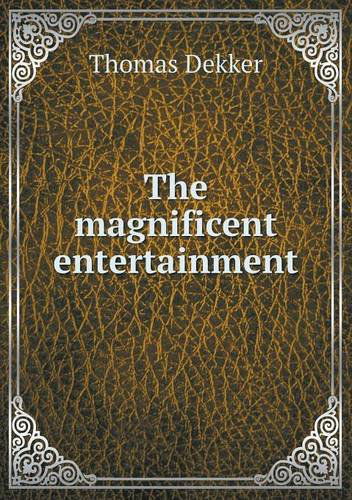 Cover for Thomas Dekker · The Magnificent Entertainment (Paperback Book) (2013)