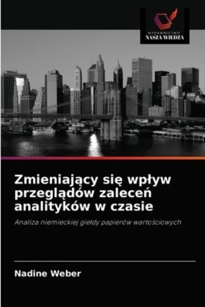 Cover for Nadine Weber · Zmieniaj?cy si? wplyw przegl?dow zalece? analitykow w czasie (Paperback Book) (2021)