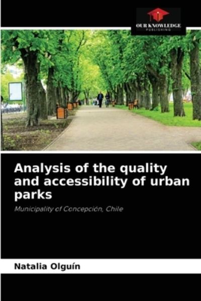 Cover for Natalia Olguin · Analysis of the quality and accessibility of urban parks (Paperback Book) (2021)