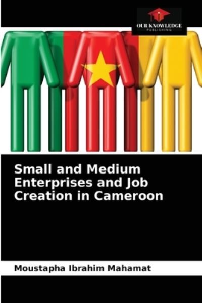 Cover for Moustapha Ibrahim Mahamat · Small and Medium Enterprises and Job Creation in Cameroon (Paperback Book) (2021)
