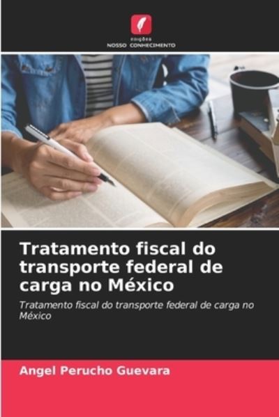 Cover for Angel Perucho Guevara · Tratamento fiscal do transporte federal de carga no Mexico (Paperback Book) (2021)