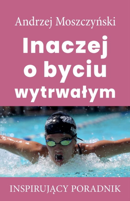 Cover for Moszczy&amp;#324; ski, Andrzej · Inaczej o byciu wytrwalym (Paperback Book) (2021)