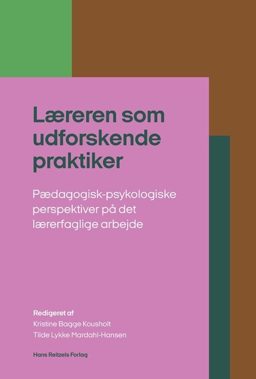 Cover for Kristine Bagge Kousholt; Tilde Lykke Mardahl-Hansen; Dorte Kousholt; Charlotte Dyreborg Madsen; Anja Hvidtfeldt Stanek; Gry Mare Tybjerg · Læreren som udforskende praktiker (Book) [1st edition] (2024)