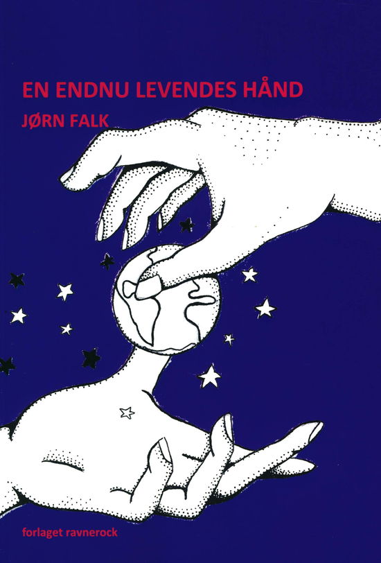 En endnu levendes hånd - Jørn Falk - Books - Forlaget Ravnerock - 9788793272507 - May 29, 2018