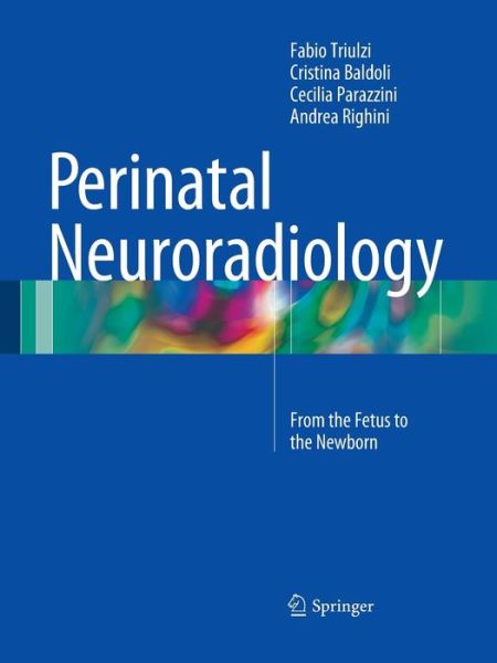 Cover for Fabio Triulzi · Perinatal Neuroradiology: From the Fetus to the Newborn (Paperback Book) [Softcover reprint of the original 1st ed. 2016 edition] (2016)
