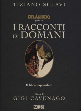 Cover for Tiziano Sclavi · Dylan Dog Presenta I Racconti Di Domani #01 - Il Libro Impossibile (Book)