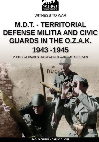 Cover for Paolo Crippa · M.D.T. - Territorial Defense Militia and Civic Guards in the O.Z.A.K. 1943-1945 (Paperback Book) (2020)