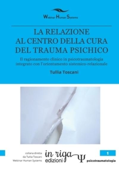 Cover for Tullia Toscani · La Relazione Al Centro Della Cura del Trauma Psichico (Paperback Book) (2019)